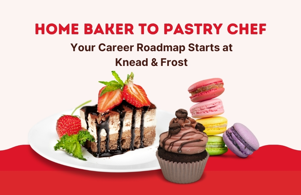 Home Baker to Pastry Chef: Your Career Roadmap Starts at Knead & Frost