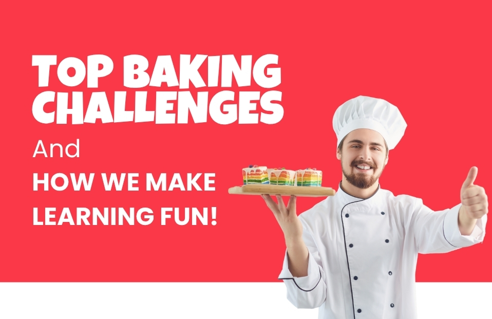 Top Baking Challenges and How We Make Learning Fun!