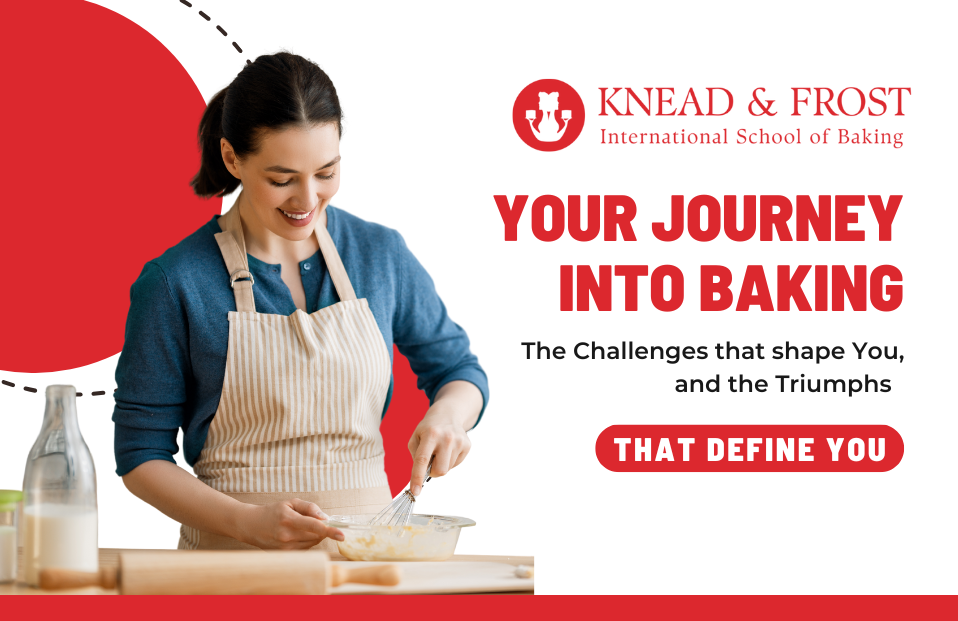 Your journey into Baking – The Challenges that shape You, and the Triumphs that define You